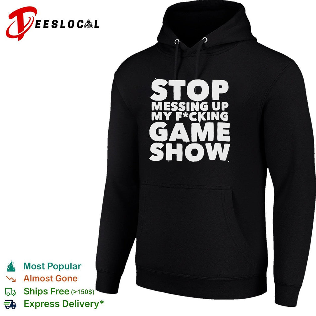Stop Messing Up My Fucking Game Show shirt Unisex