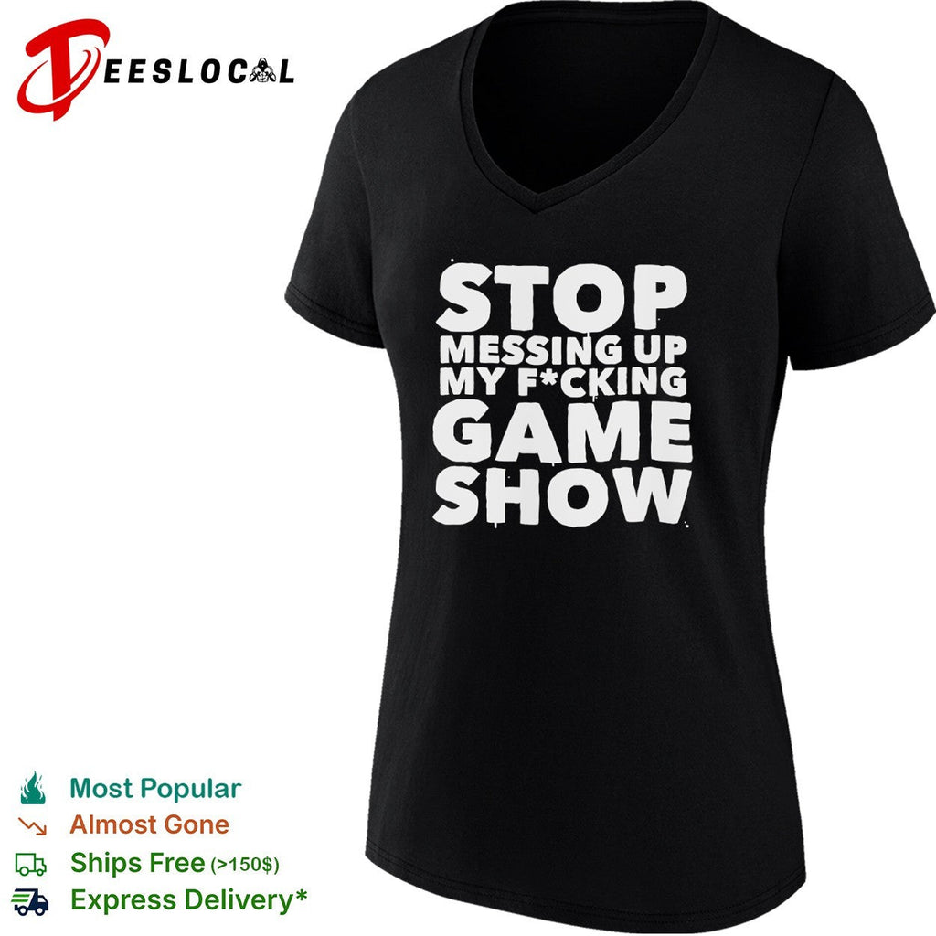 Stop Messing Up My Fucking Game Show shirt Unisex