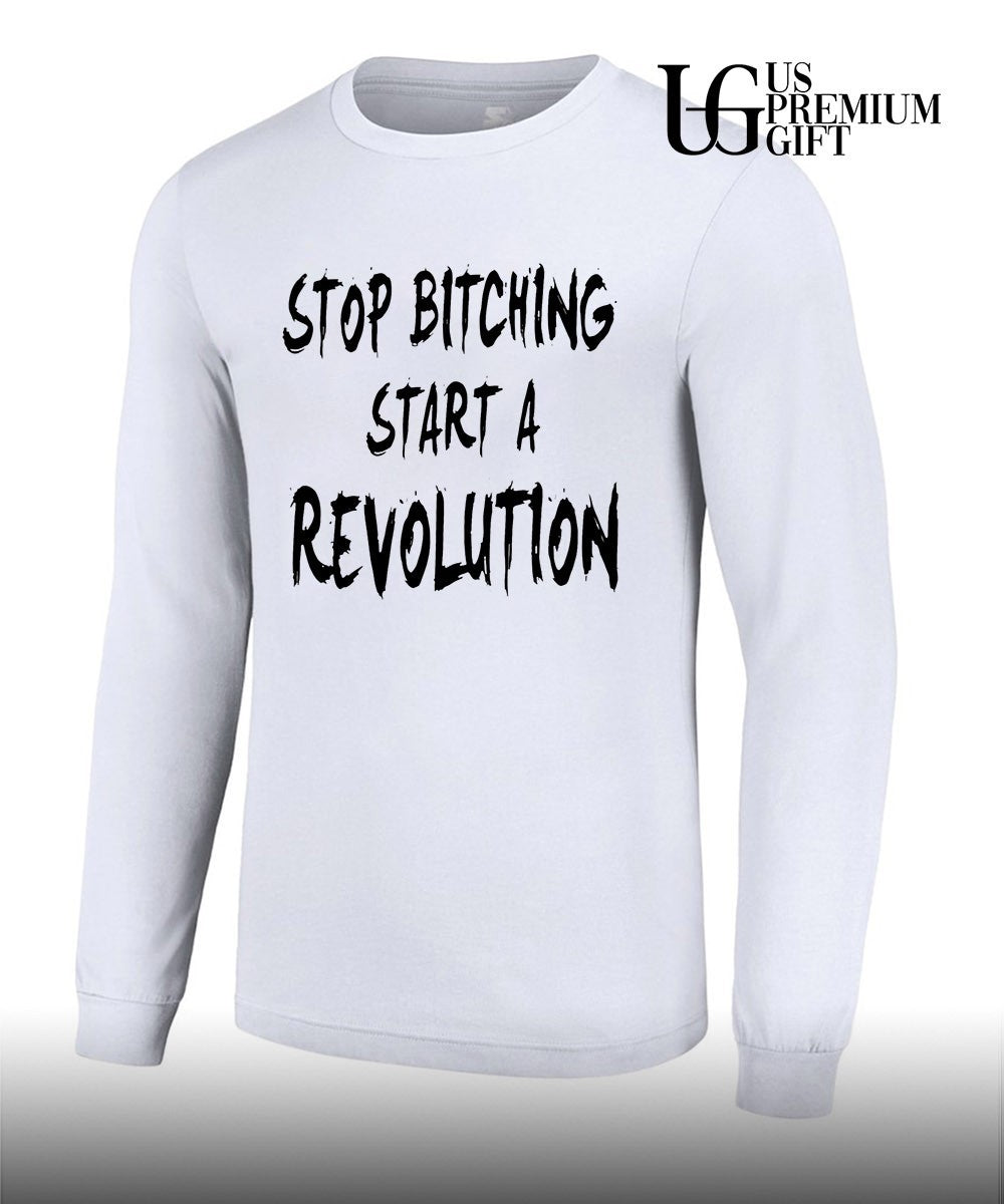 Stop bitching start a revolution shirt Unisex