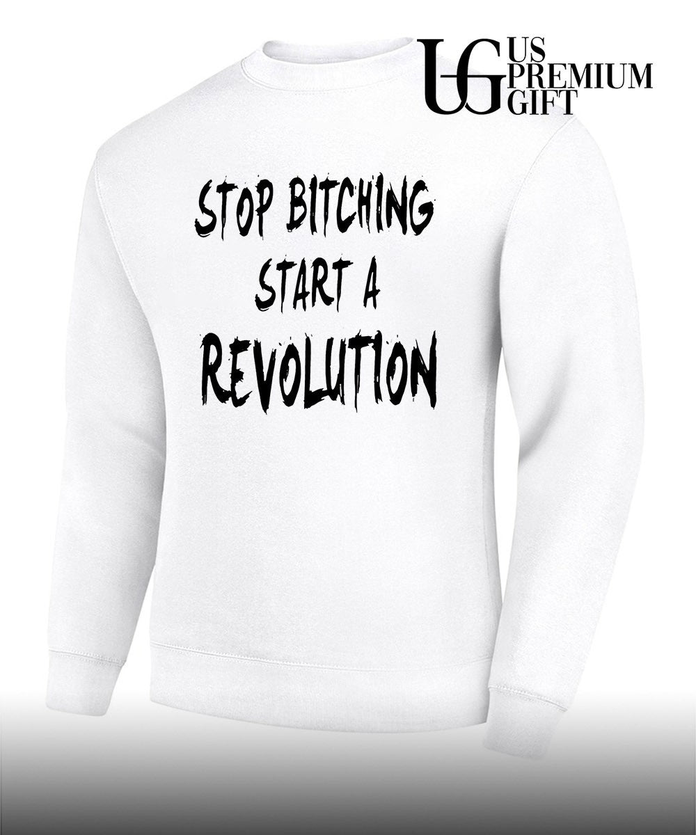 Stop bitching start a revolution shirt Unisex