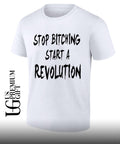 Stop bitching start a revolution shirt Unisex