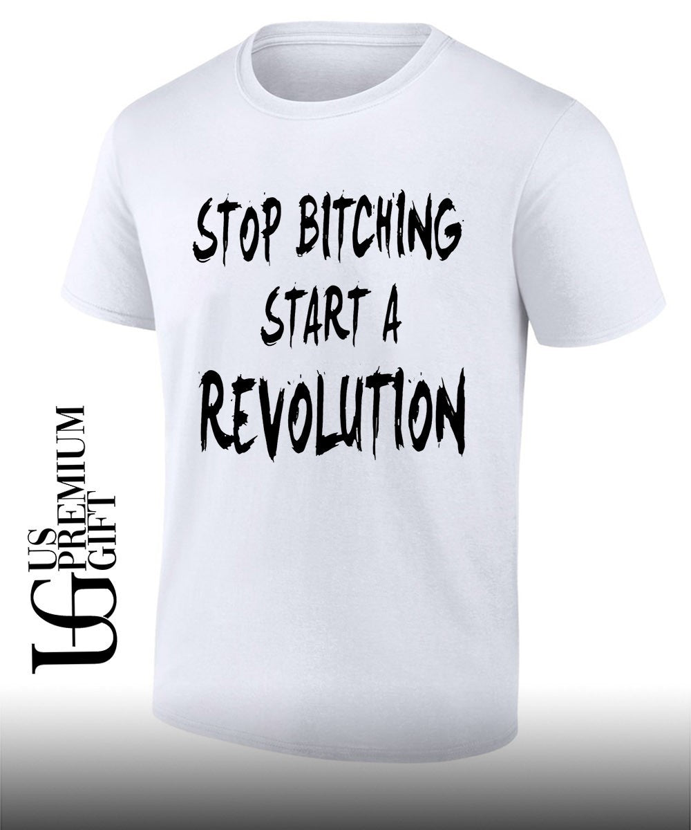 Stop bitching start a revolution shirt Unisex