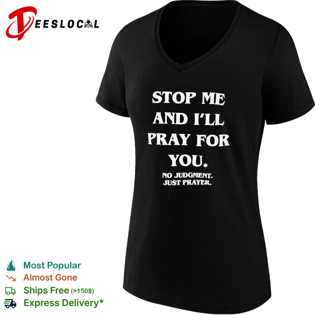 Stop me and I will pray for you no judgment just prayer shirt Unisex