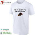 Stop watering dead plants shirt Unisex