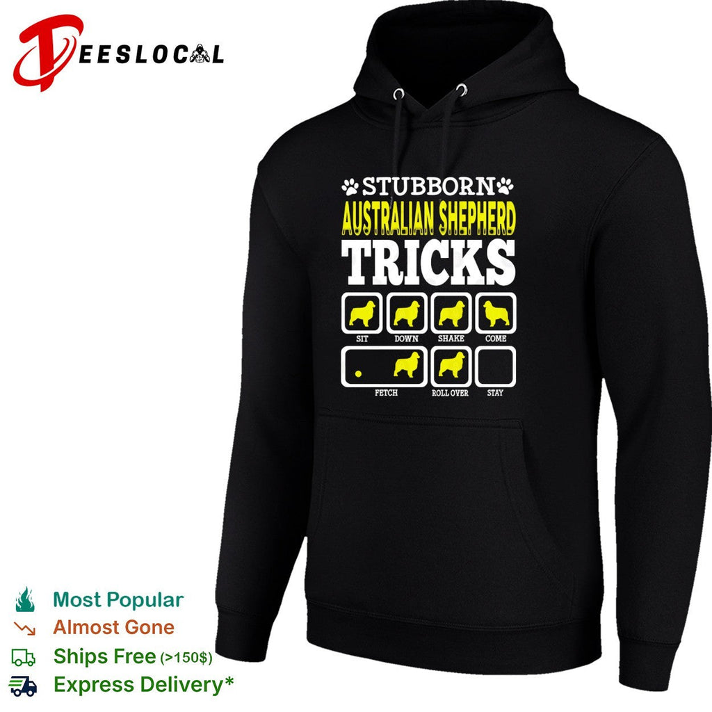 Stubborn Australian Shepherd Tricks Sit Down Shake Come Fetch Roll Over Stay shirt Unisex