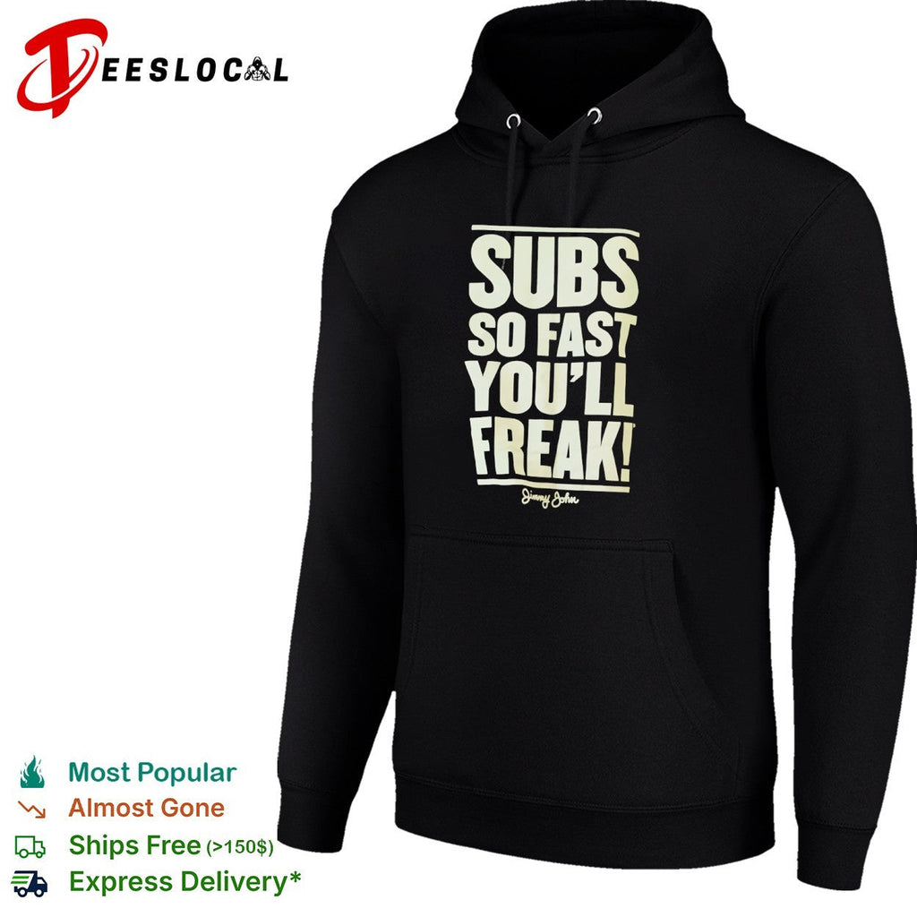 Subs so fast you will freak Jimmy John shirt Unisex