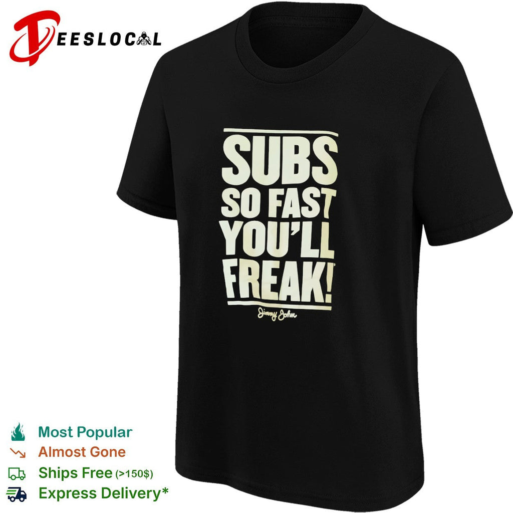 Subs so fast you will freak Jimmy John shirt Unisex