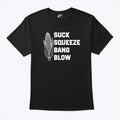 Suck Squeeze Bang Blow T Shirt Unisex
