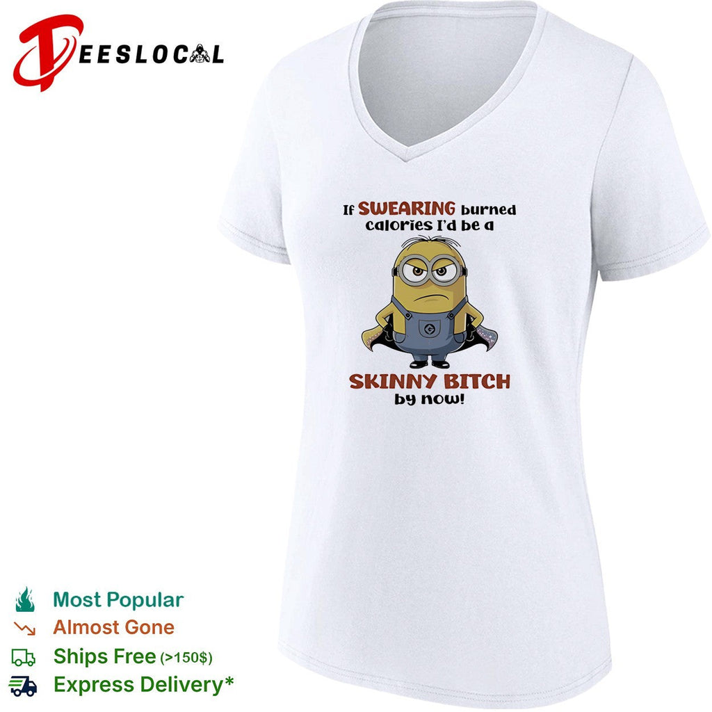Super Minion if swearing burned calories I would be a skinny bitch by now shirt Unisex