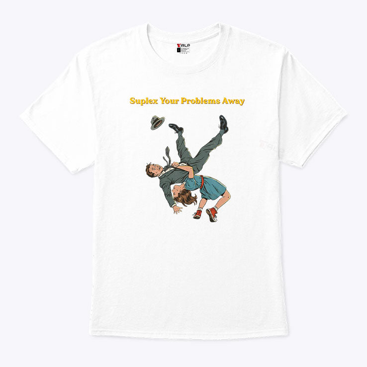 Suplex Your Problems Away T Shirt Unisex