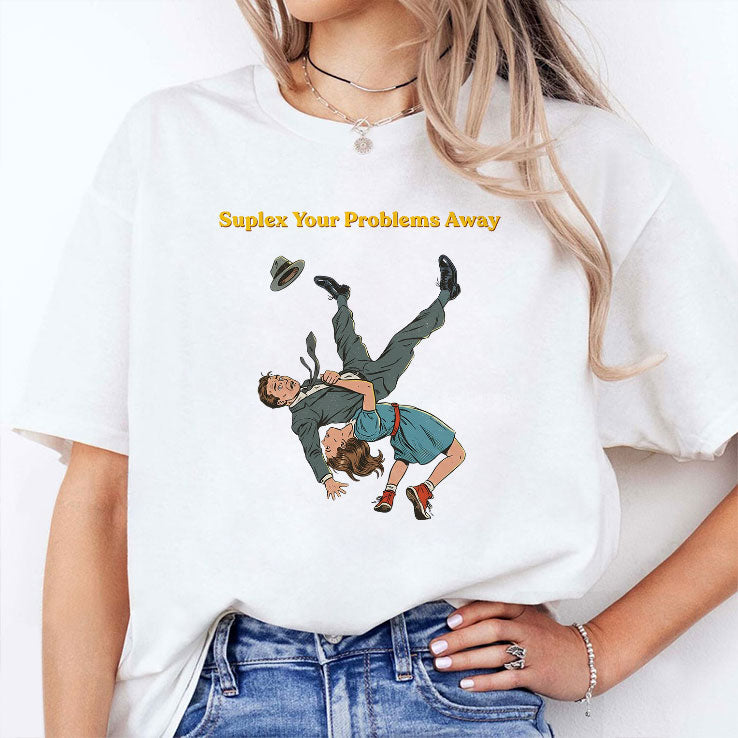 Suplex Your Problems Away T Shirt Unisex