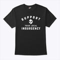 Support Your Local Insurgency T Shirt Unisex