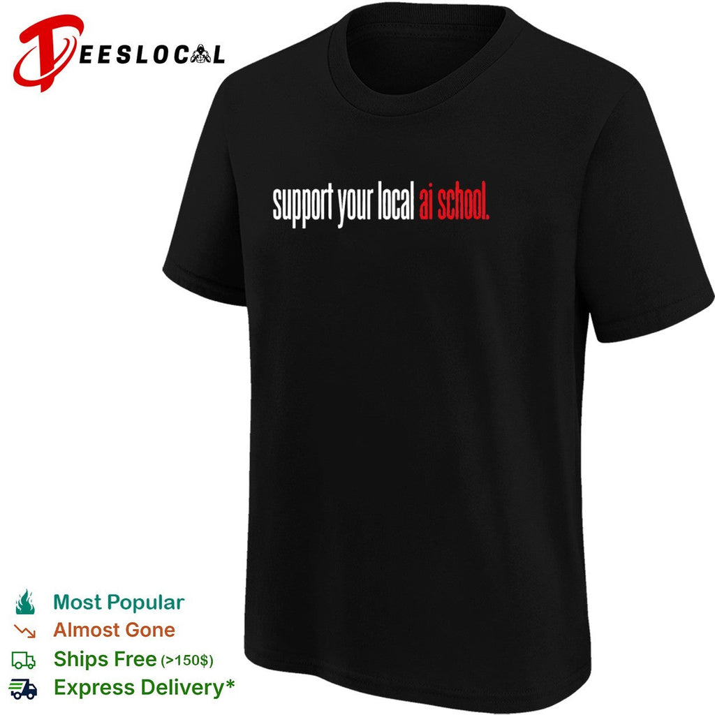 Support your local ai school shirt Unisex