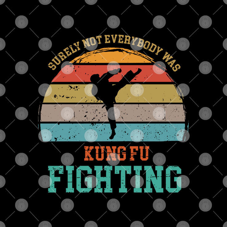 Surely Not Everybody Was Kung Fu Fighting T Shirt Unisex