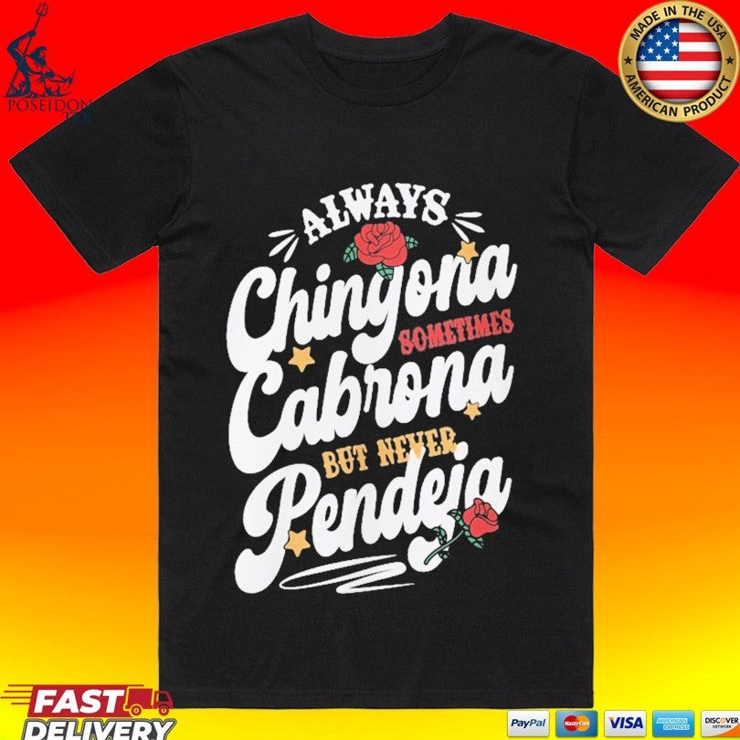 Always Chingona Cabrona Pendeja Sometime But Never Unisex