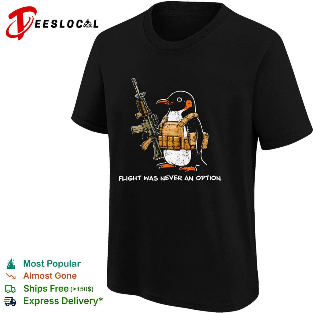 Tactical Penguin Military Assault Rifle Flight Was Never An Option Shirt Unisex