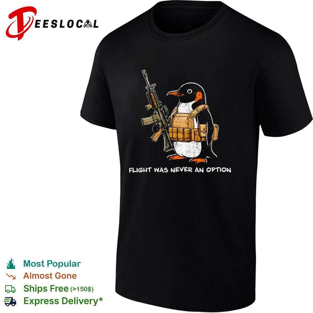 Tactical Penguin Military Assault Rifle Flight Was Never An Option Shirt Unisex
