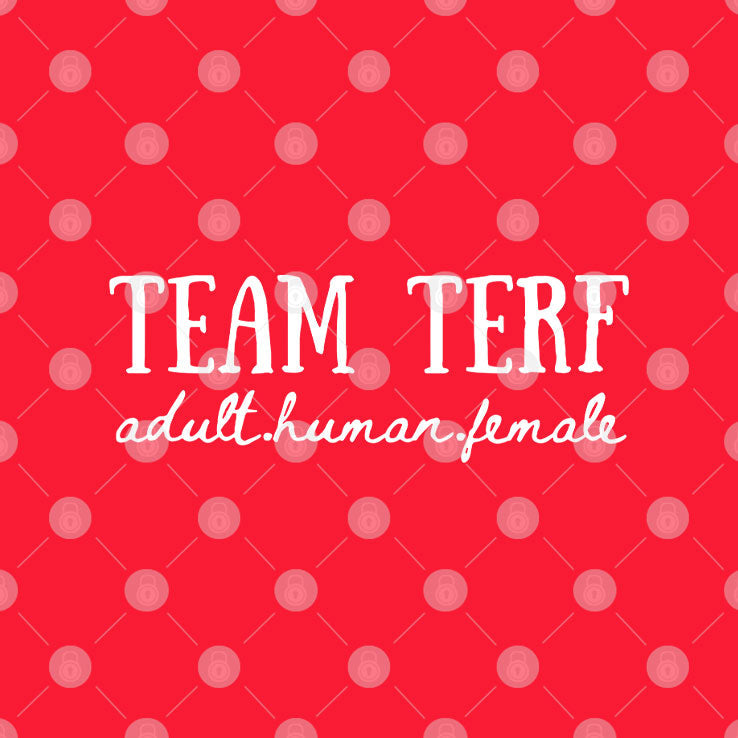 Team TERF Adult Human Female T Shirt Unisex