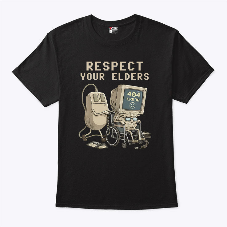 Tech 404 Error Hilarious Respect Your Elders T Shirt Unisex