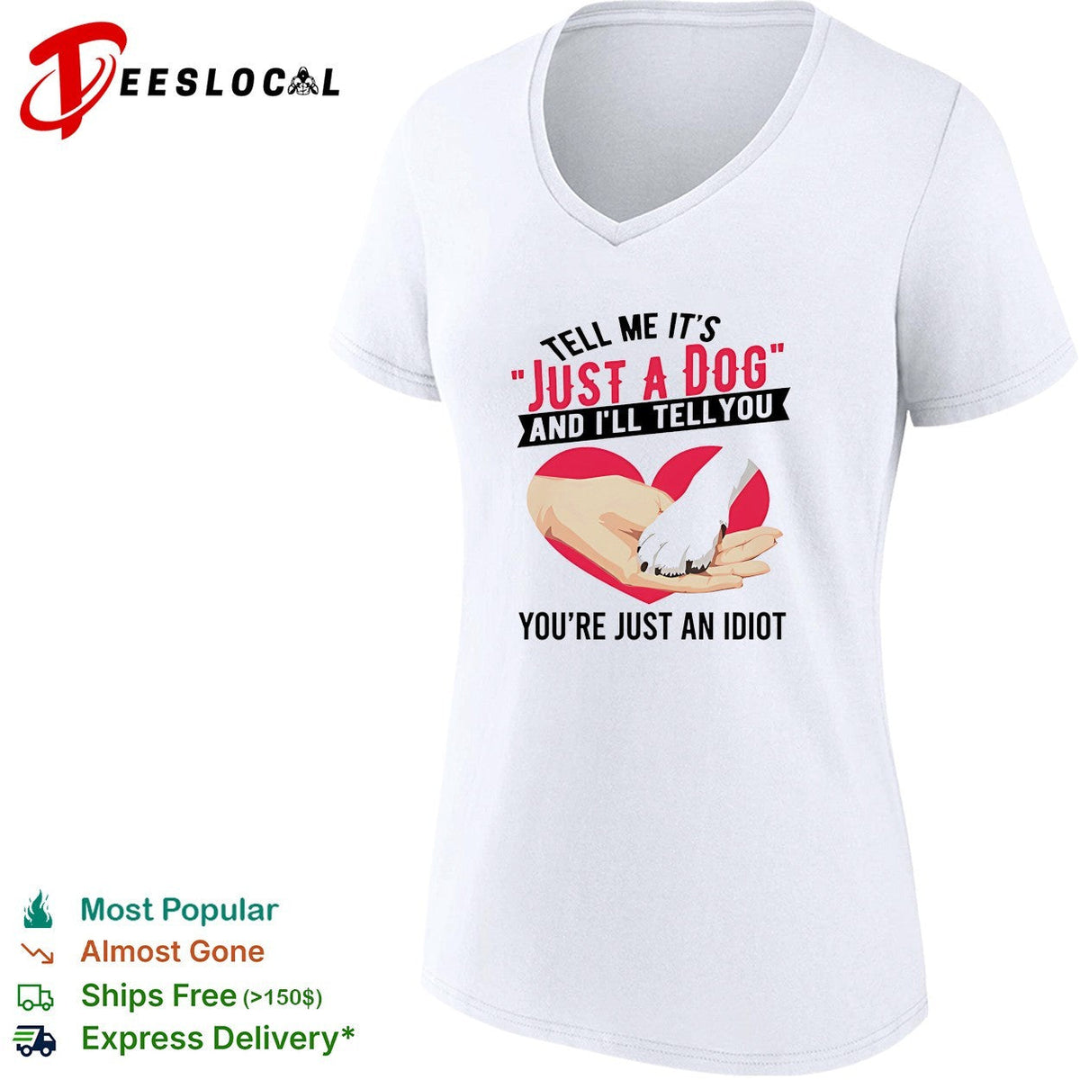 Tell me it’s just a dog and I’ll tell you you’re just an idiot shirt Unisex