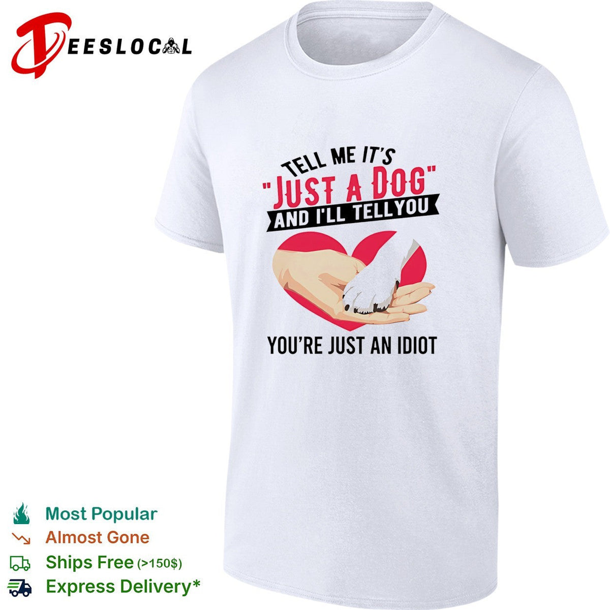 Tell me it’s just a dog and I’ll tell you you’re just an idiot shirt Unisex
