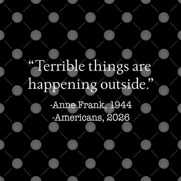 Terrible Things Are Happening Outside Anne Frank 1944 Americans 2026 Shirt Unisex