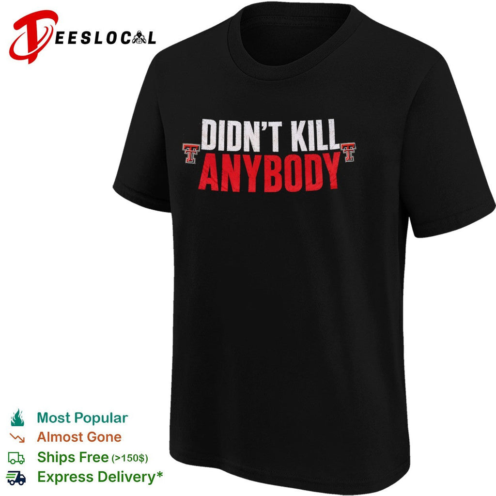 Texas Tech Red Raiders Didn’t Kill Anybody shirt Unisex