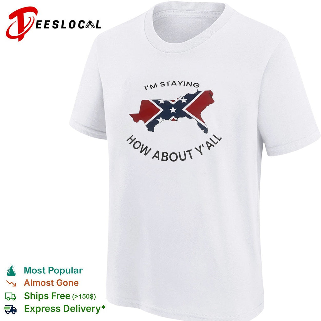 Texas confederate flag I’m staying how about y’all shirt Unisex