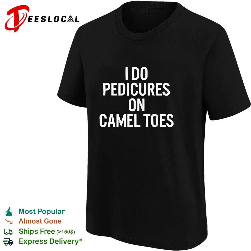I do pedicures on camel toes bold white lettering funny adult humor shirt Unisex