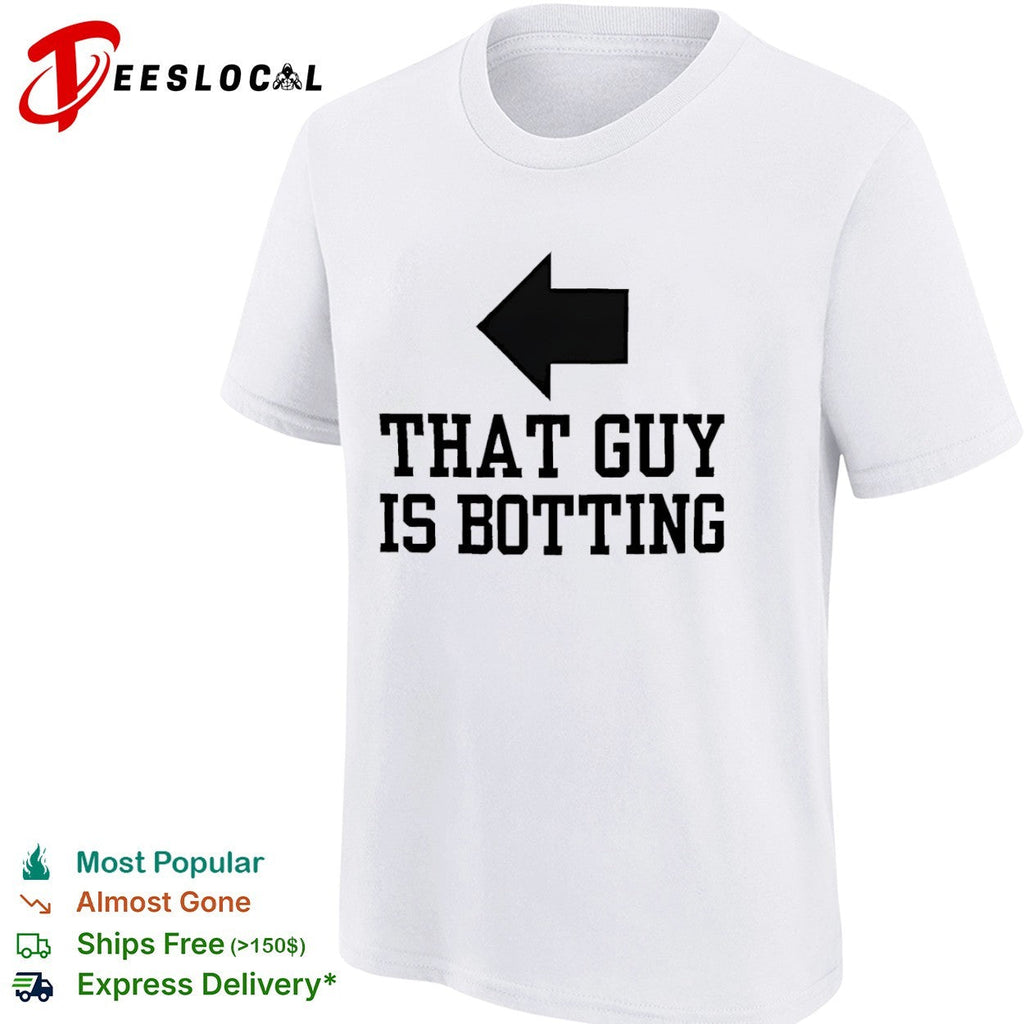 That guy is botting shirt Unisex
