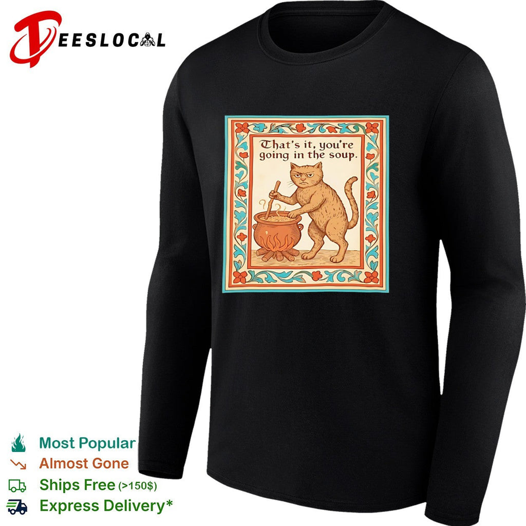 That is it you are going in the soup Medieval Cat Cooking shirt Unisex