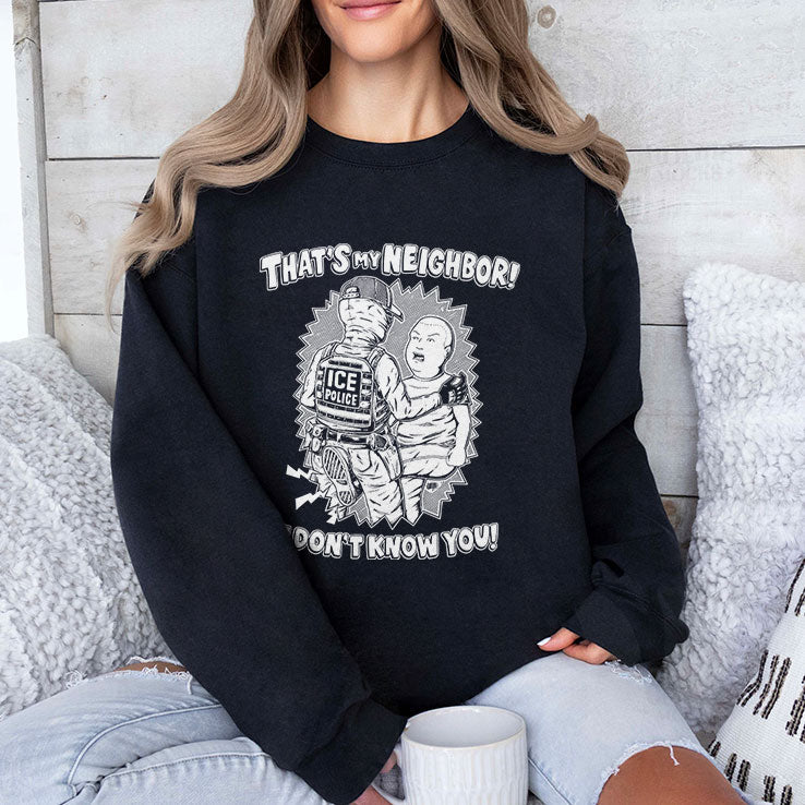 That’s My Neighbor I Don’t Know You Anti ICE T Shirt Unisex