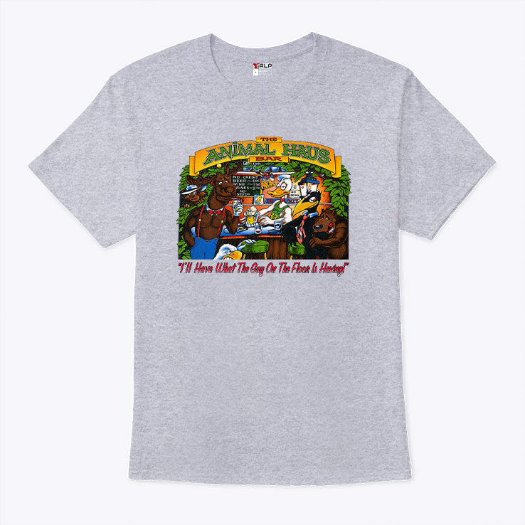The Animal Haus Bar I’ll Have What The Guy On The Floor Is Having Shirt Unisex