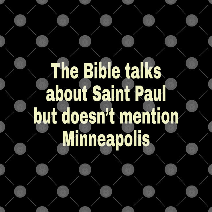 The Bible Talks About Saint Paul But Doesn’t Mention Minneapolis T Shirt Unisex