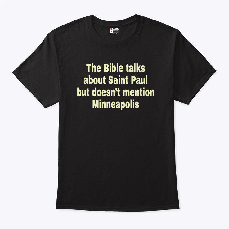 The Bible Talks About Saint Paul But Doesn’t Mention Minneapolis T Shirt Unisex