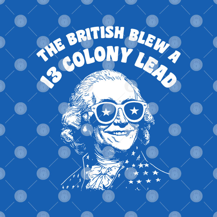 The British Blew A 13 Colony Lead Funny 4th Of July T Shirt Unisex