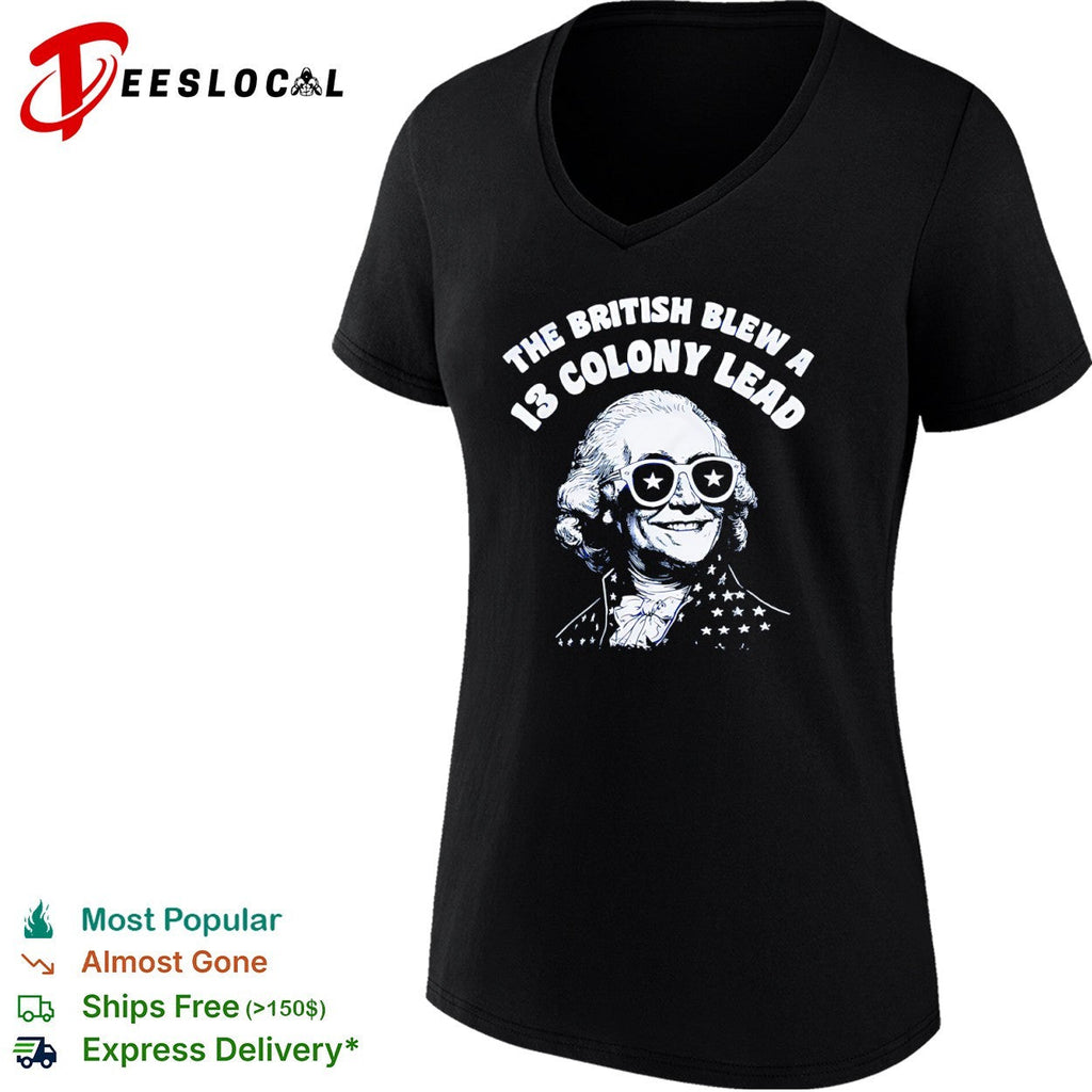 The British Blew a 13 Colony Lead George Washington American Independence shirt Unisex