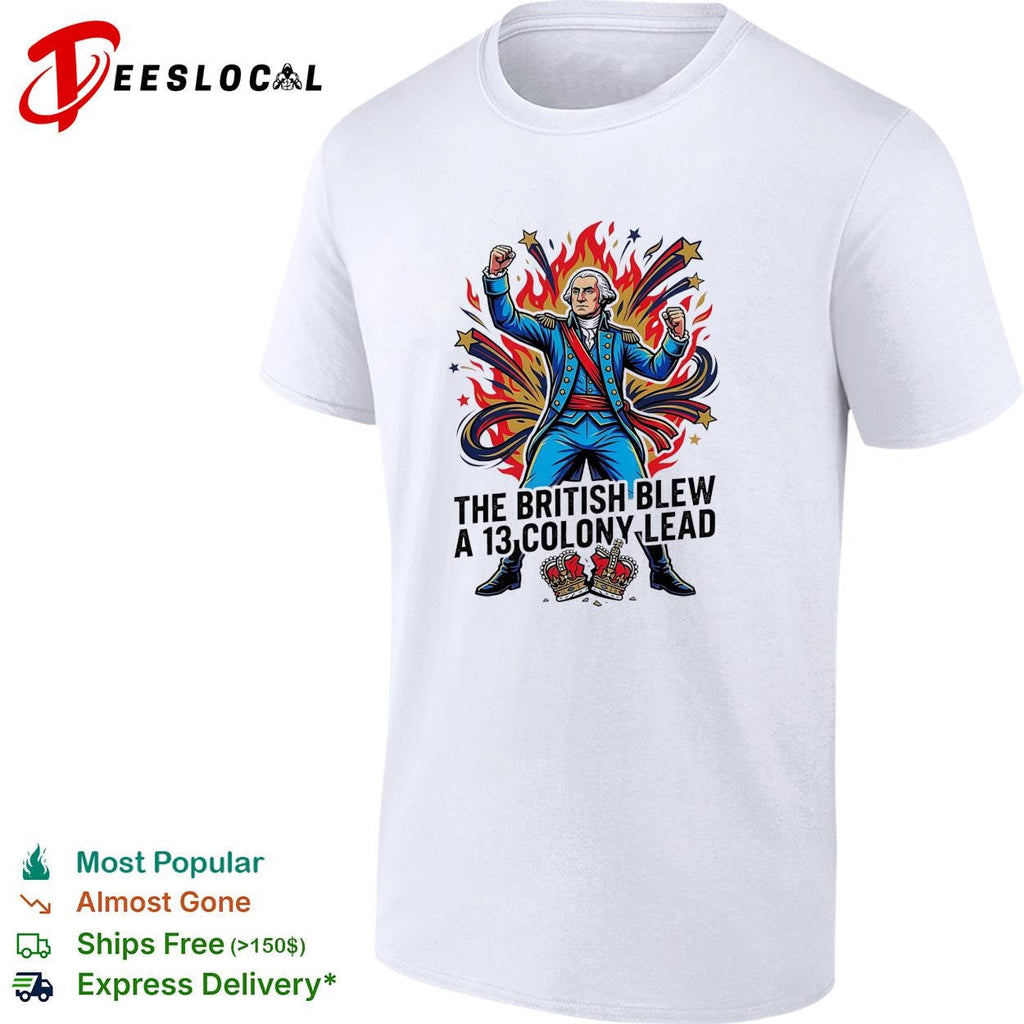 The British blew a 13 colony lead founding father fireworks pose shirt Unisex