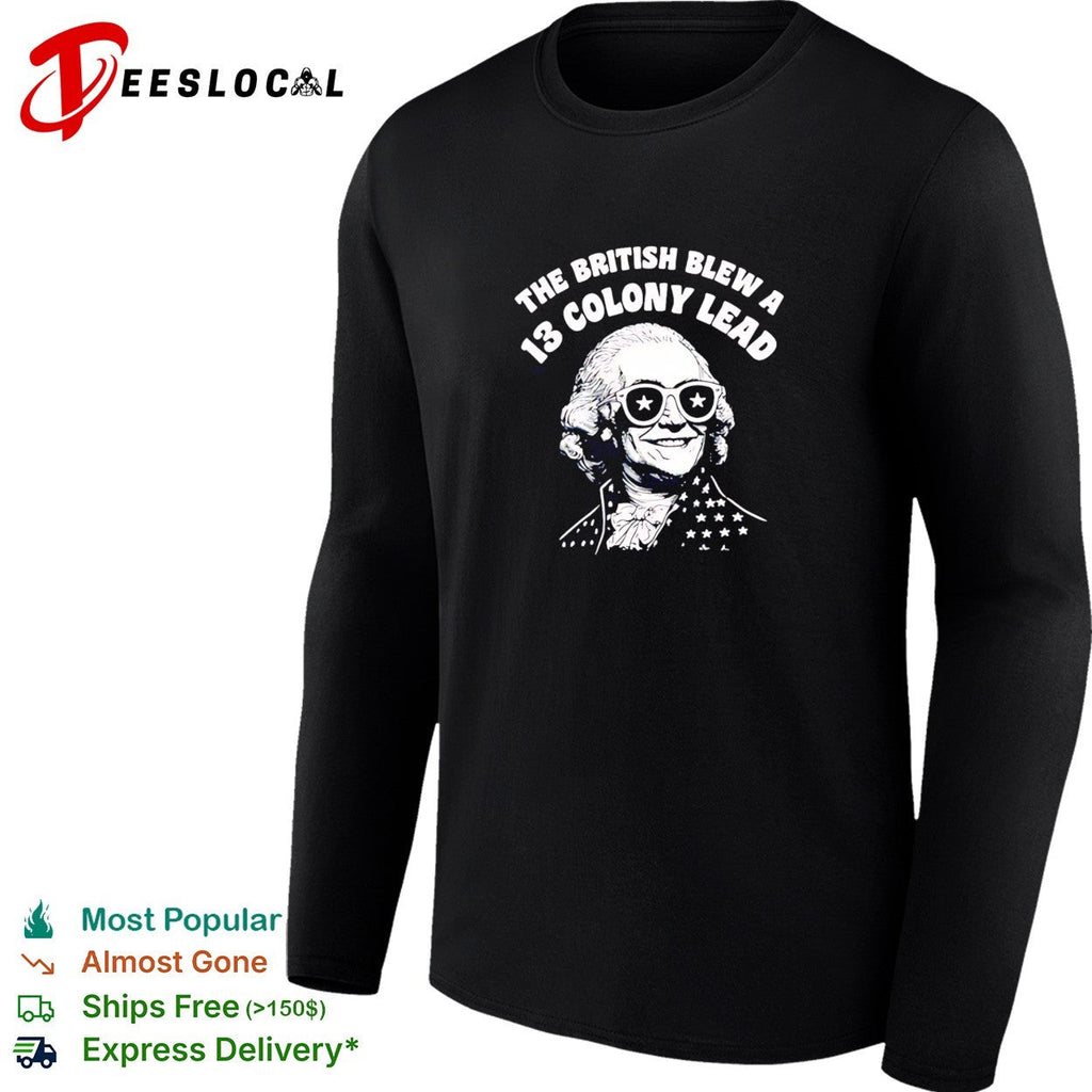 The British blew a 13 colony lead founding father sunglasses humor shirt Unisex