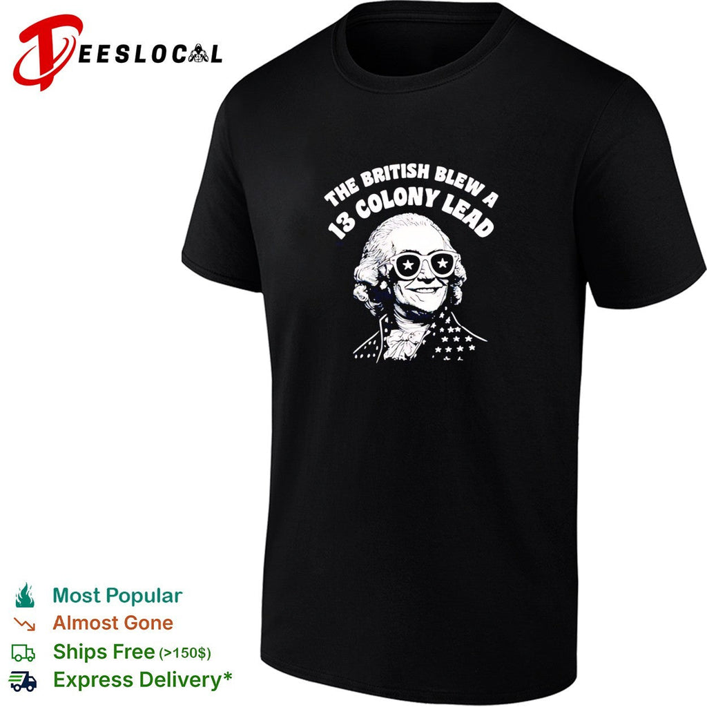 The British blew a 13 colony lead founding father sunglasses humor shirt Unisex