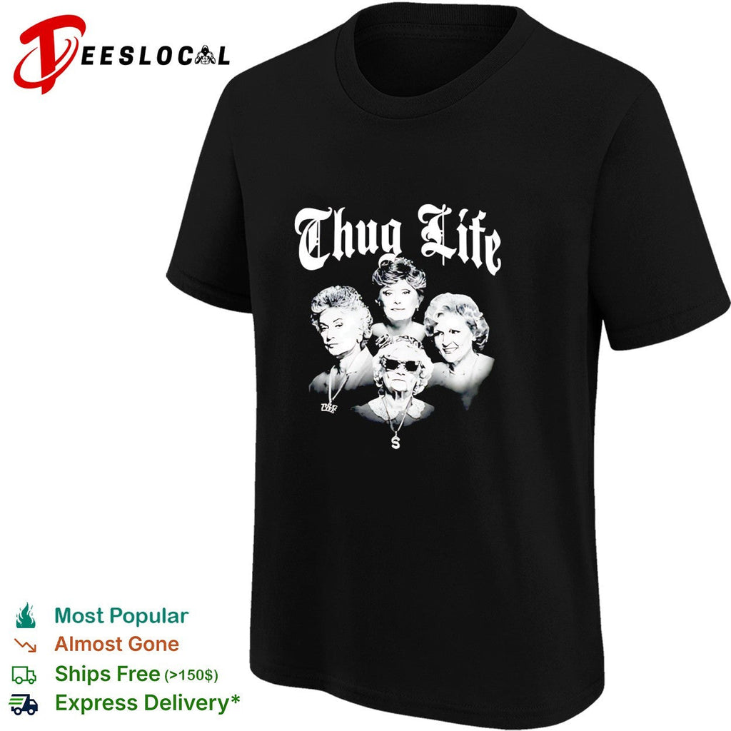 The Golden Girls Thug Life shirt Unisex