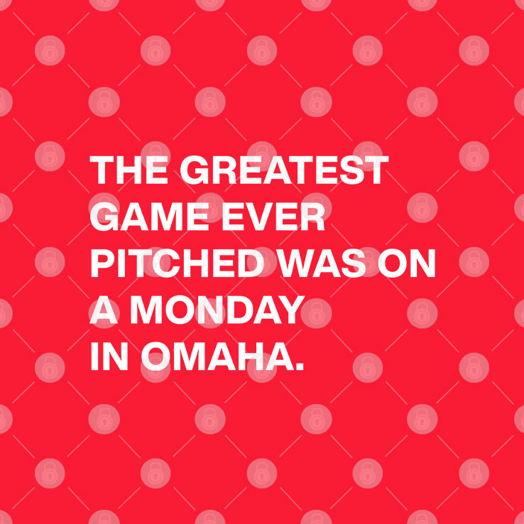The Greatest Game Ever Pitched Was On A Monday In Omaha T Shirt Unisex