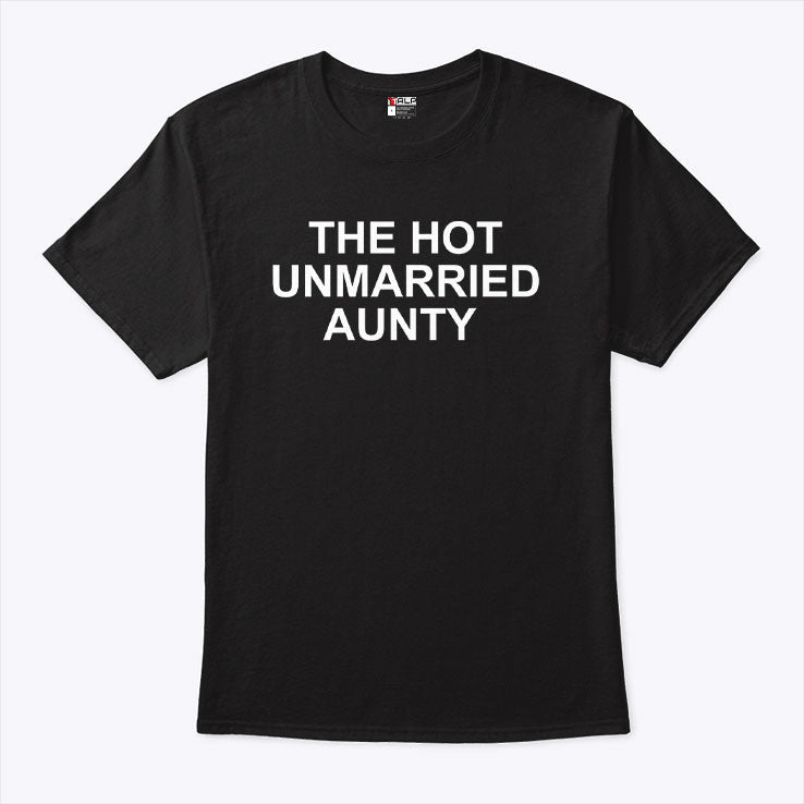 The Hot Unmarried Aunty T Shirt Unisex