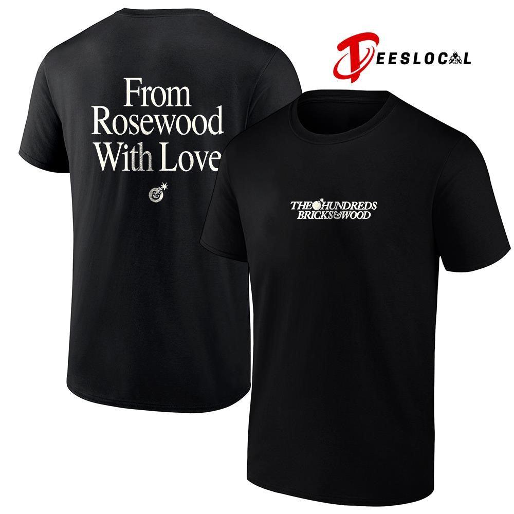 The Hundreds Bricks and Wood from Rosewood with love text shirt Unisex