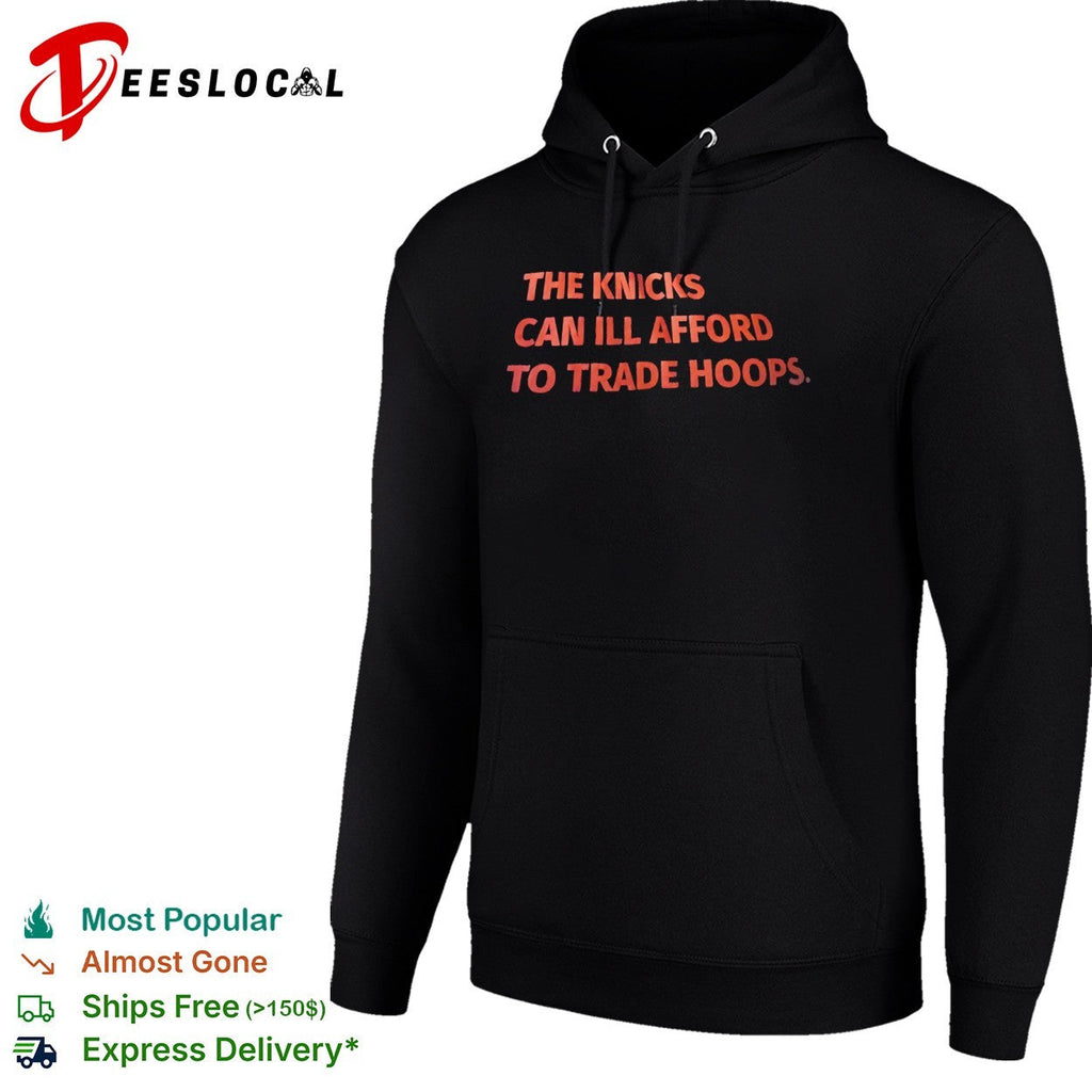 The Knicks can ill afford to trade hoops shirt Unisex