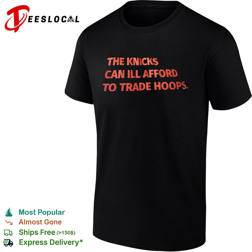 The Knicks can ill afford to trade hoops shirt Unisex