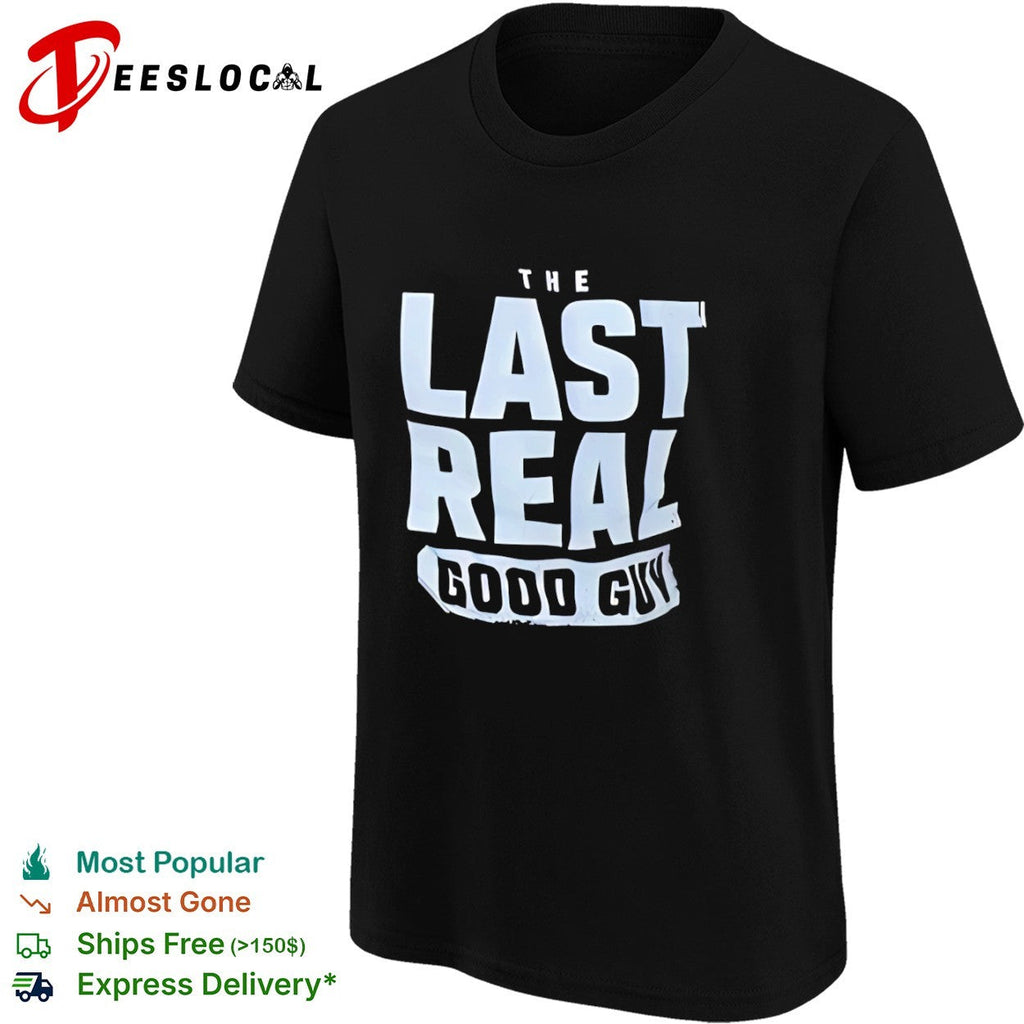 The Last Real Good Guy Shirt Unisex