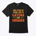 The Love Of Your Life Is Latina And Insane T Shirt Unisex