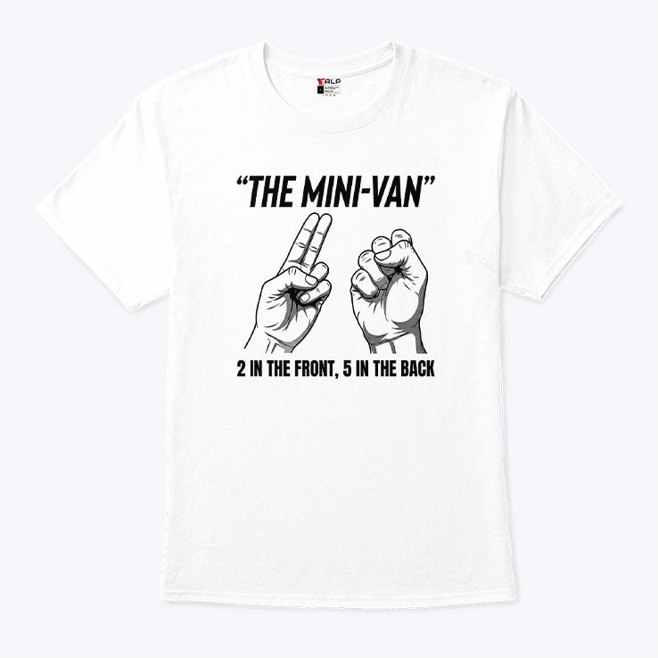 The Mini-Van 2 In The Front 5 In The Back Hand Gesture T Shirt Unisex