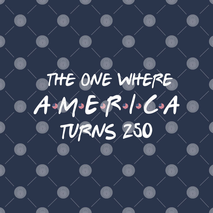 The One Where America Turns 250 Friends Parody T Shirt Unisex